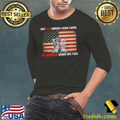Not all heroes wear capes my grandson wears dog tags american flag veteran shirt