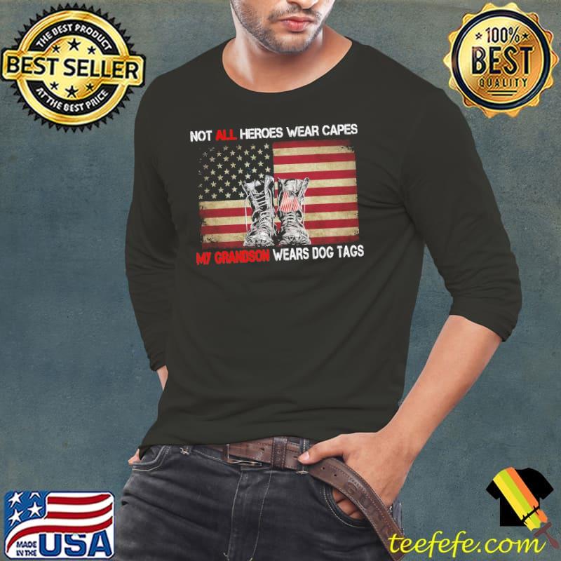 Not all heroes wear capes my grandson wears dog tags american flag veteran shirt Not all heroes wear capes my grandson wears dog tags american flag veteran shirt