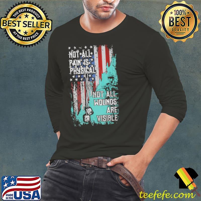 Not all pain is physical not all wounds are visible usa flag shirt