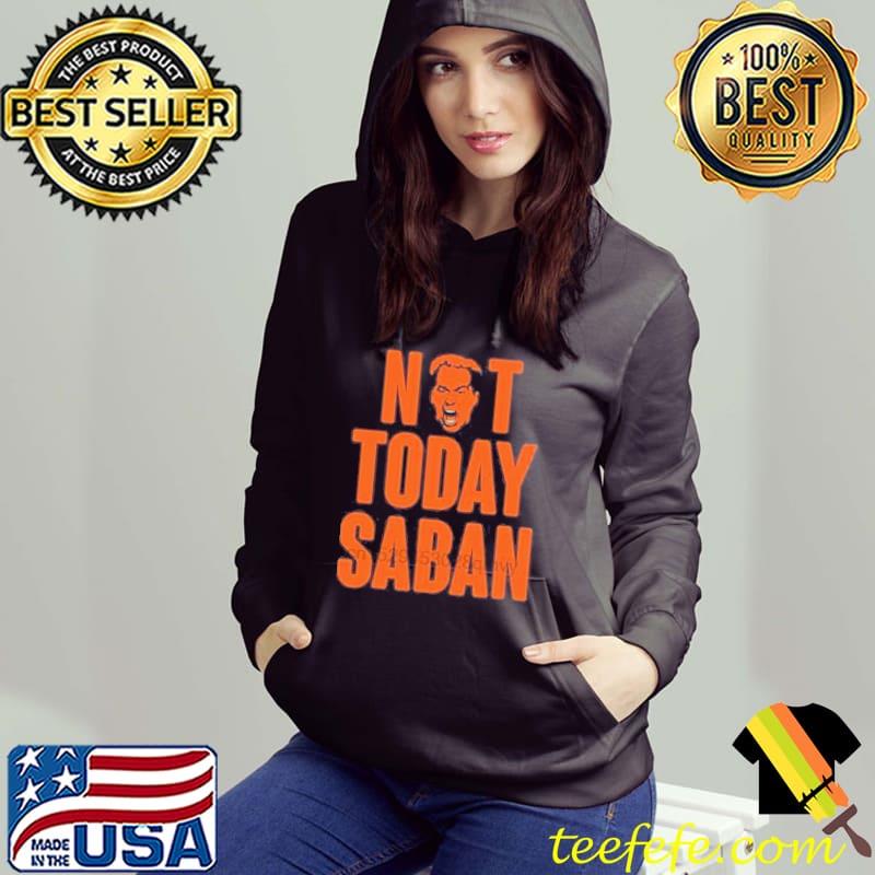 Not today saban s Hoodie Not today saban s Hoodie