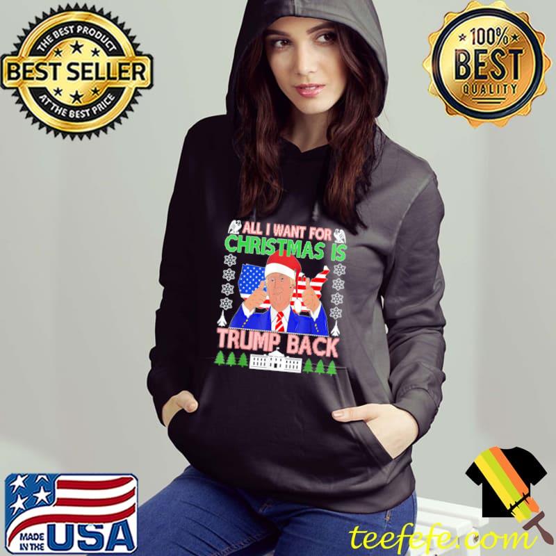 Official All I Want Christmas Is Trump Back Ugly Xmas Sweater T-Shirt