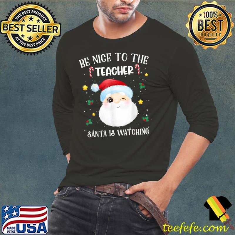 Official Be Nice To The Teacher Santa Is Watching Christmas Teacher T-Shirt