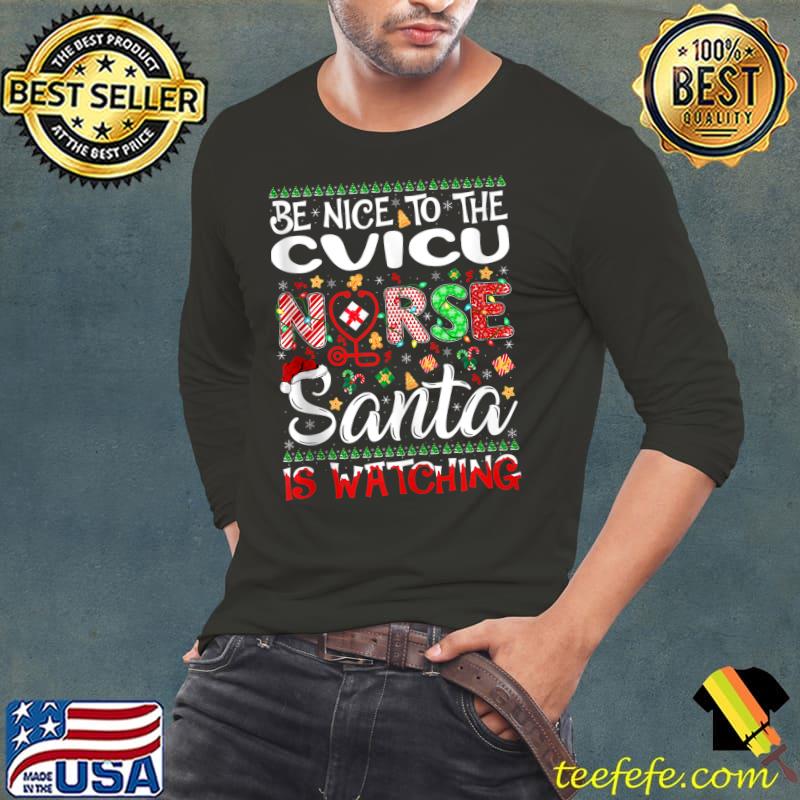 Official Cvicu Nurse Be Nice To The Nurse Santa Is Watching Cvicu T-shirt