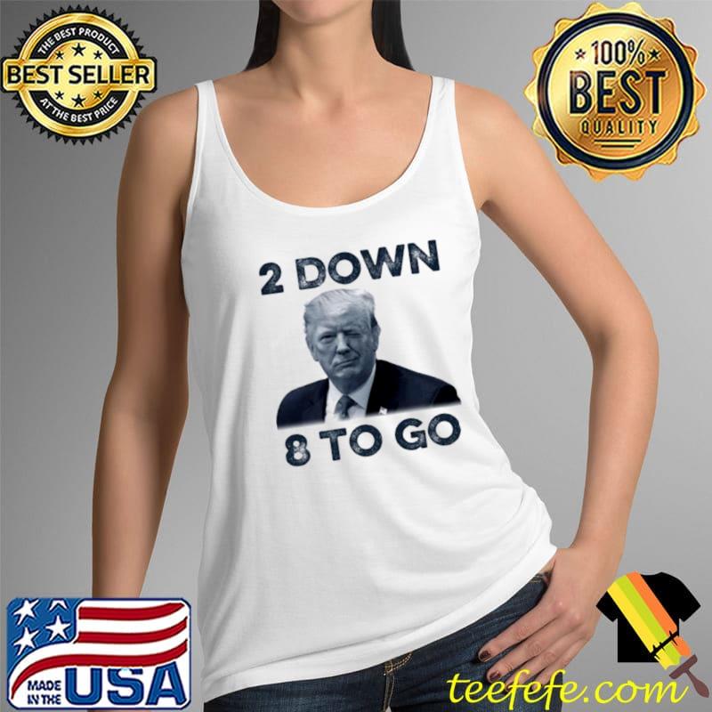 Official donald Trump 2 Down 8 To Go Shirt Tank Top Official donald Trump 2 Down 8 To Go Shirt Tank Top