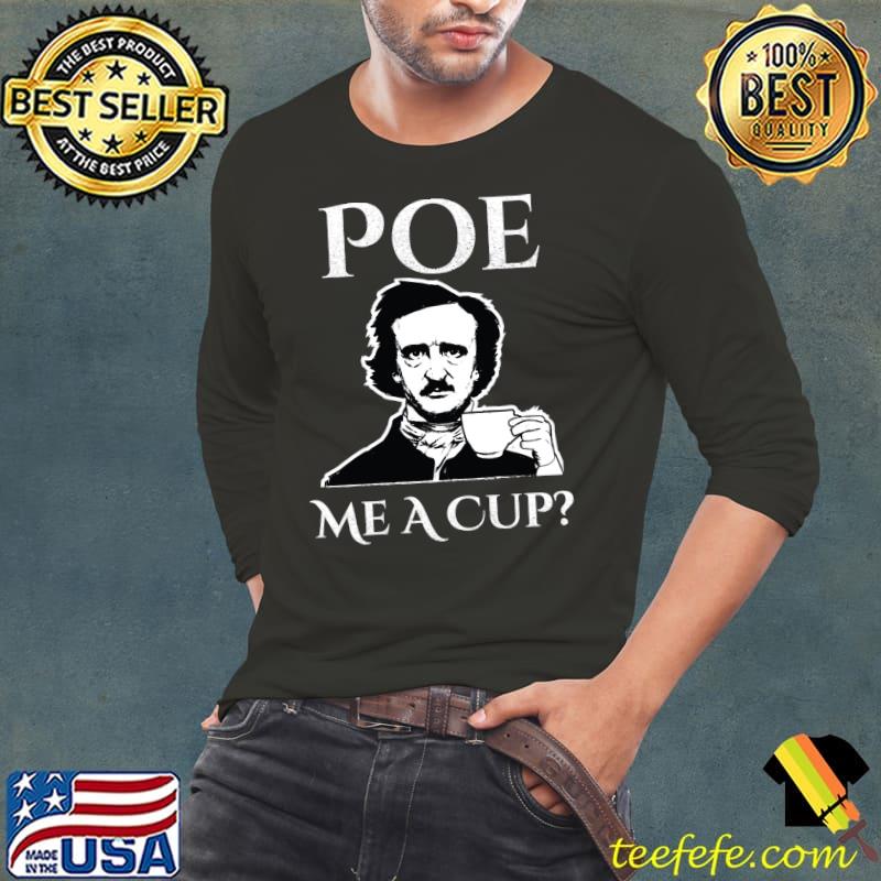 Official Edgar Allan Poe Me A Cup of Coffee T-Shirt Long Sleeve Tee Official Edgar Allan Poe Me A Cup of Coffee T-Shirt Long Sleeve Tee