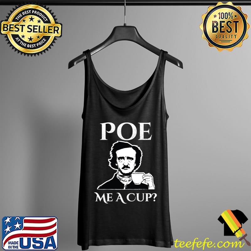 Official Edgar Allan Poe Me A Cup of Coffee T-Shirt Tank Top Official Edgar Allan Poe Me A Cup of Coffee T-Shirt Tank Top