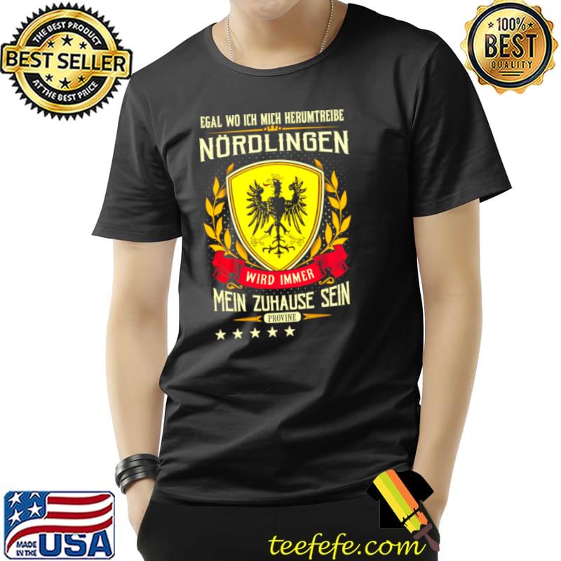 Official Egal Wo Ich Mich Herumtreibe Nördlingen Wird Immer Mein Zuhause Sein Provine T Shirt Unisex Official Egal Wo Ich Mich Herumtreibe Nördlingen Wird Immer Mein Zuhause Sein Provine T Shirt Unisex