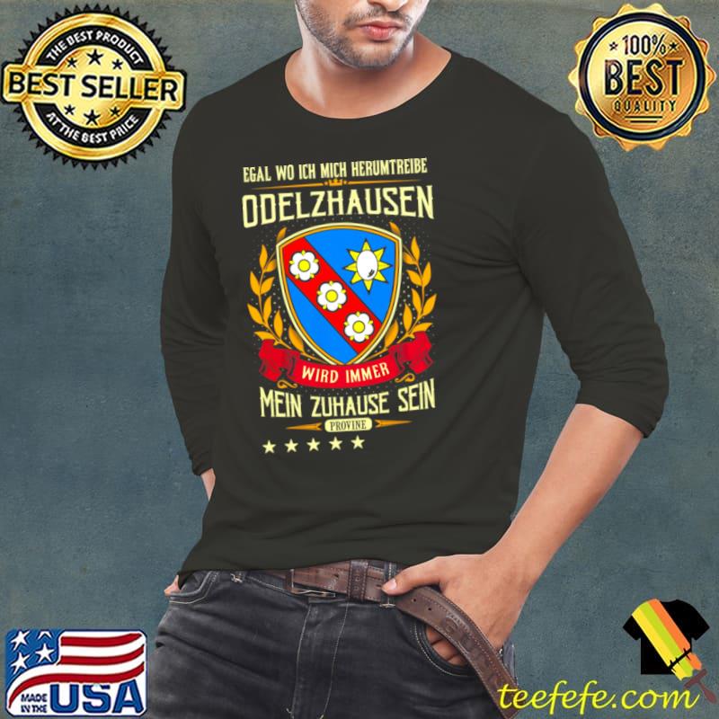 Official Egal Wo Ich Mich Herumtreibe Odelzhausen Wird Immer Mein Zuhause Sein Provine T Shirt