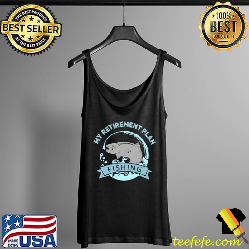 Official fisher shirt My Retirement Plan Fishing Shirt Tank Top Official fisher shirt My Retirement Plan Fishing Shirt Tank Top