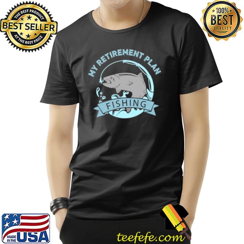 Official fisher shirt My Retirement Plan Fishing Shirt Unisex Official fisher shirt My Retirement Plan Fishing Shirt Unisex