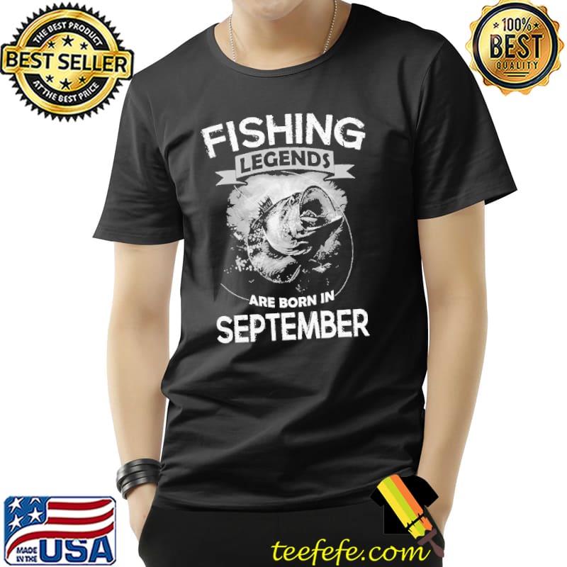 Official Fishing Legends Are Born In September Shirts Unisex Official Fishing Legends Are Born In September Shirts Unisex