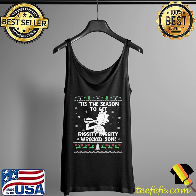 Official Happy Rick and Morty Tis The Season To Get Riggity Riggity Wrecked Son Humor Christmas Shirt Tank Top Official Happy Rick and Morty Tis The Season To Get Riggity Riggity Wrecked Son Humor Christmas Shirt Tank Top