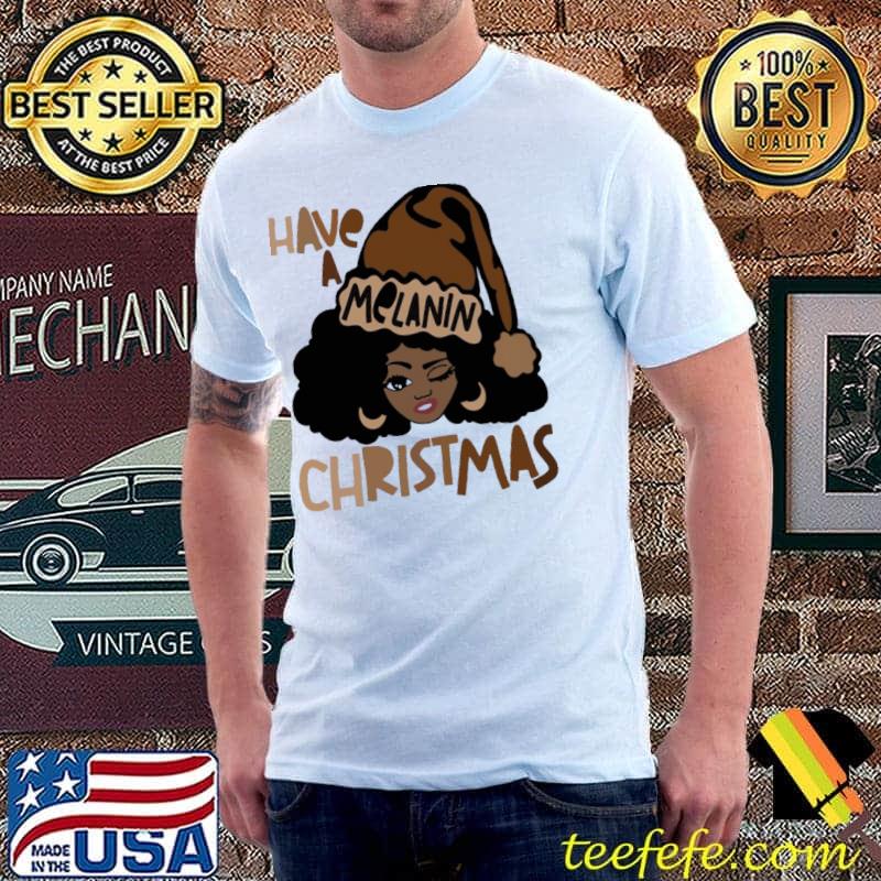 Official have a melanin Christmas Afro Santa African Shirt Unisex Official have a melanin Christmas Afro Santa African Shirt Unisex