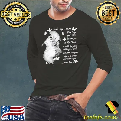 Official i hide my tears when i say your name but the pain although i smile seem more than me cat shirt