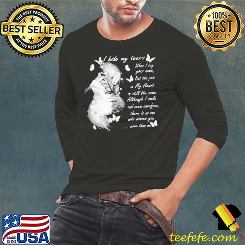 Official i hide my tears when i say your name but the pain although i smile seem more than me cat shirt