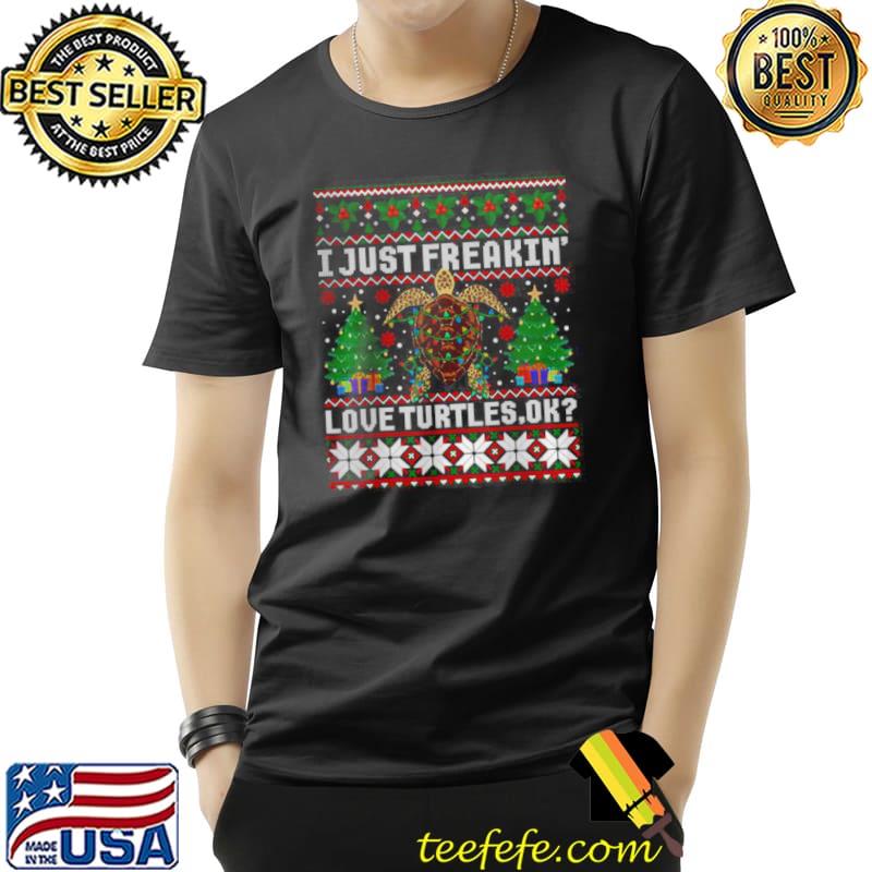 Official I Just Freaking Love Turtles Ok Ugly Christmas T Shirt Unisex Official I Just Freaking Love Turtles Ok Ugly Christmas T Shirt Unisex