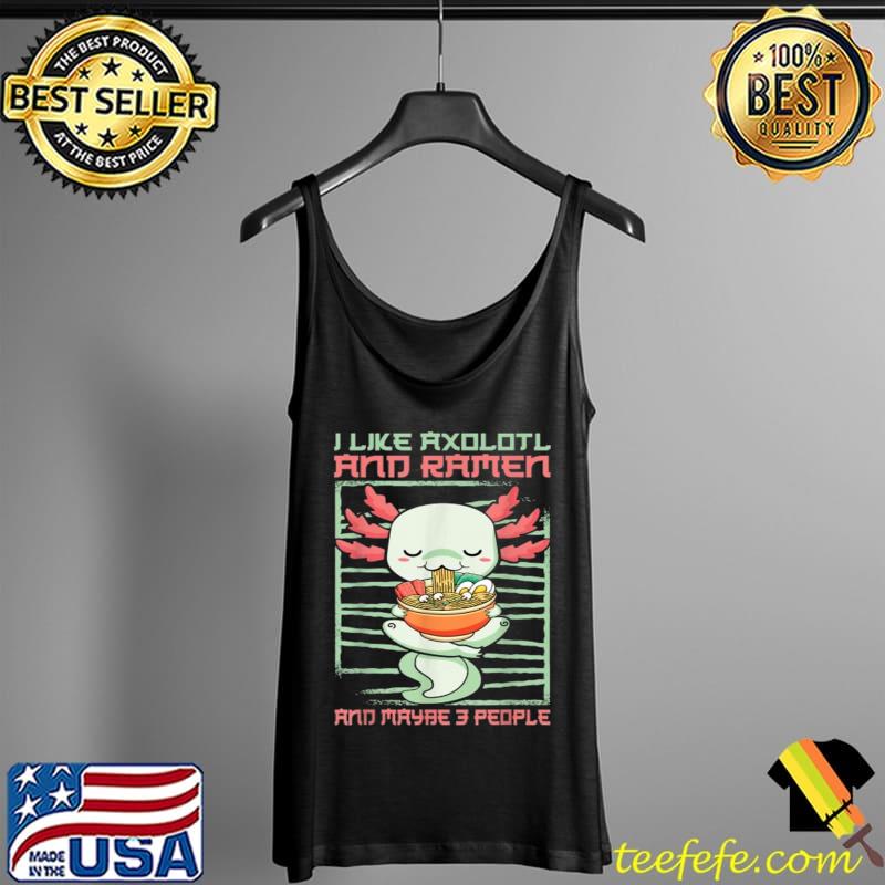 Official I like Axolotl and ramen T-Shirt Tank Top Official I like Axolotl and ramen T-Shirt Tank Top