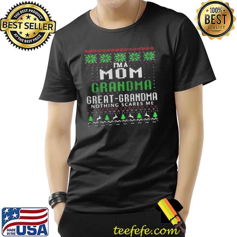 Official I’m A Mom Grandma Great Grandma Nothing Scare Me Ugly Christmas Shirt Unisex Official I’m A Mom Grandma Great Grandma Nothing Scare Me Ugly Christmas Shirt Unisex
