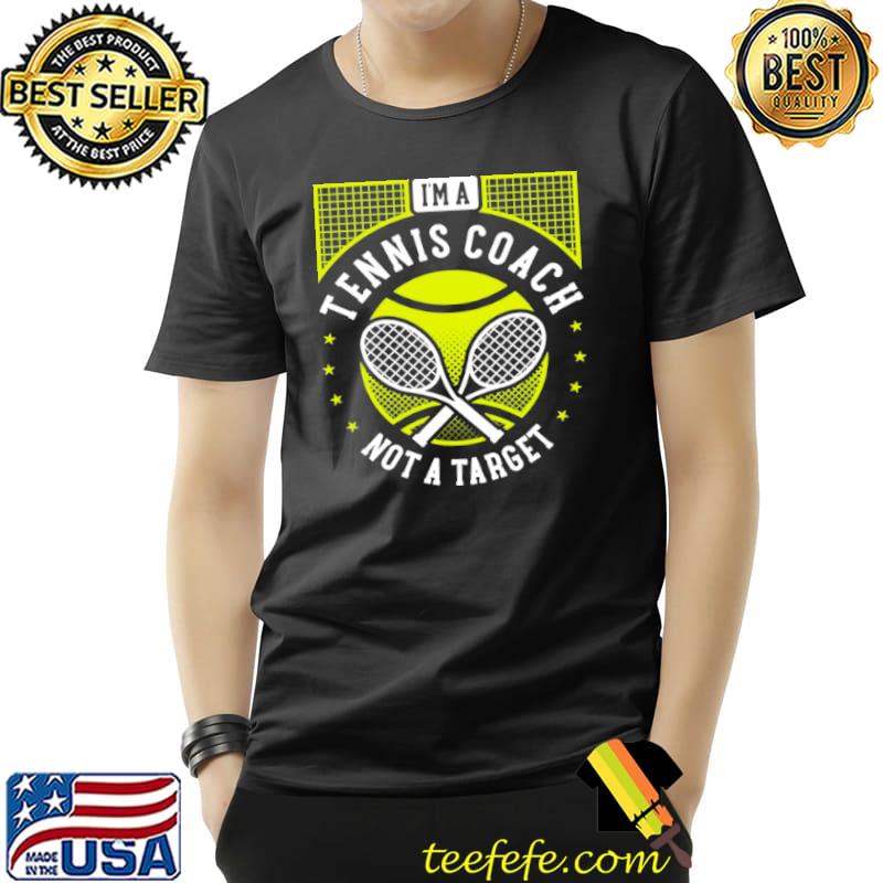Official I’m A Tennis Coach Not A Target Tennis Instructor Shirt Unisex Official I’m A Tennis Coach Not A Target Tennis Instructor Shirt Unisex
