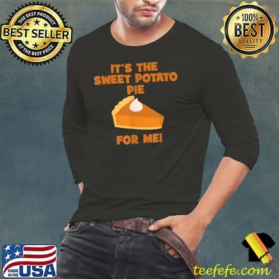 Official it's The Sweet Potato Pie For Me Funny Thanksgiving Quote T-Shirt