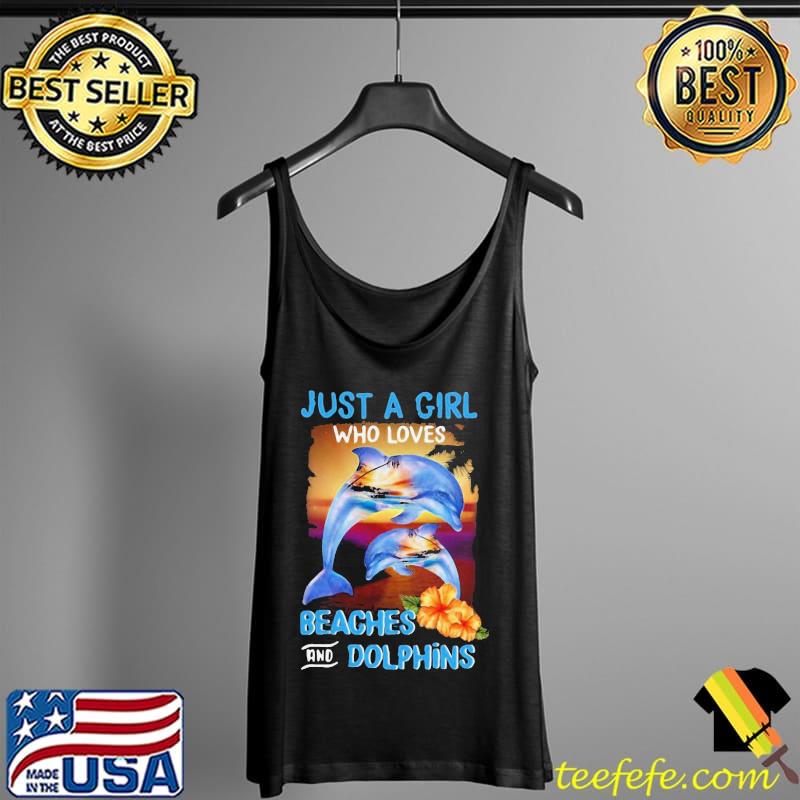 Official Just A Girl Who Loves Beaches And Dolphins Shirt Tank Top Official Just A Girl Who Loves Beaches And Dolphins Shirt Tank Top