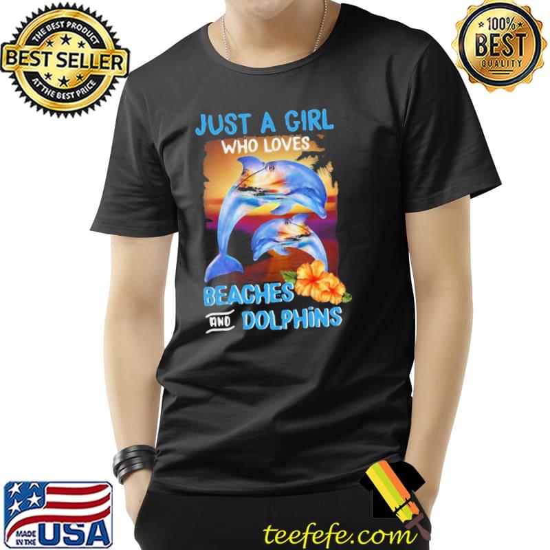 Official Just A Girl Who Loves Beaches And Dolphins Shirt Unisex Official Just A Girl Who Loves Beaches And Dolphins Shirt Unisex