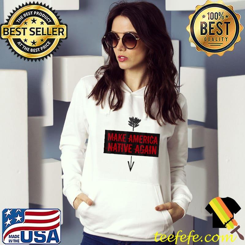Official make America Native Again Shirt