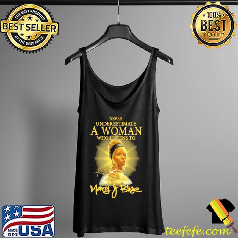 Official Never Underestimate A Woman Who Listens To Signature Mary J. Blige T Tank Top Official Never Underestimate A Woman Who Listens To Signature Mary J. Blige T Tank Top