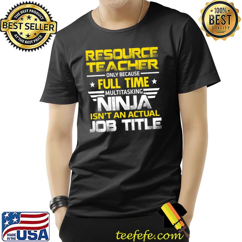 Official resource teacher Ninja Isn't An Actual Job Title Premium T-Shirt Unisex Official resource teacher Ninja Isn't An Actual Job Title Premium T-Shirt Unisex