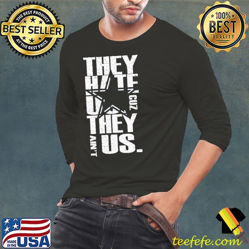 Official tHey Hate US They Ain't Us Shirt Long Sleeve Tee Official tHey Hate US They Ain't Us Shirt Long Sleeve Tee