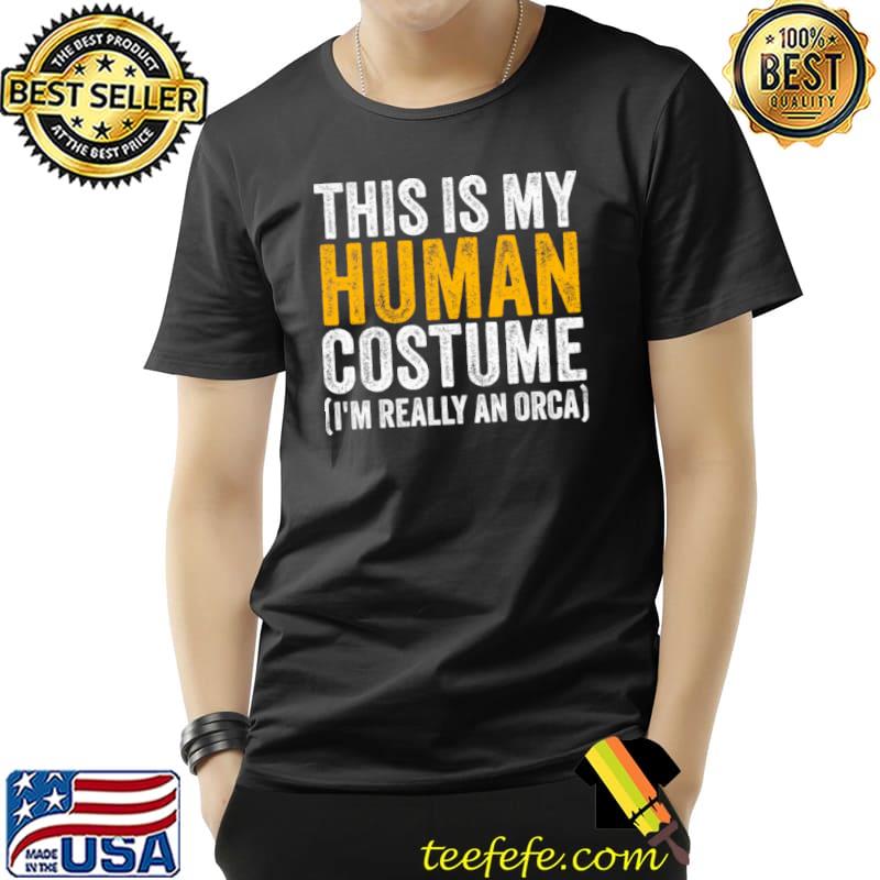 Official This Is My Human Costume I’m Really An Orca Halloween Whale Long Sleeve T Shirt Unisex Official This Is My Human Costume I’m Really An Orca Halloween Whale Long Sleeve T Shirt Unisex