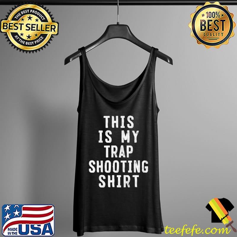 Official This is my trap shooting sarcastic Tank Top Official This is my trap shooting sarcastic Tank Top
