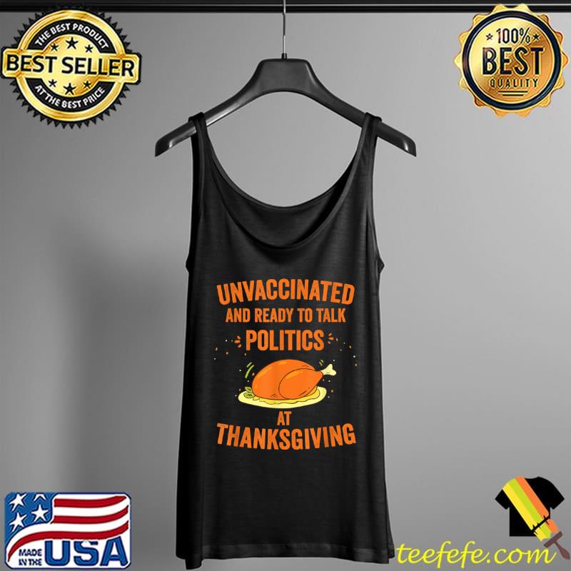 Official Unvaccinated And Ready To Talk Politics At Thanksgiving T Shirt Tank Top Official Unvaccinated And Ready To Talk Politics At Thanksgiving T Shirt Tank Top
