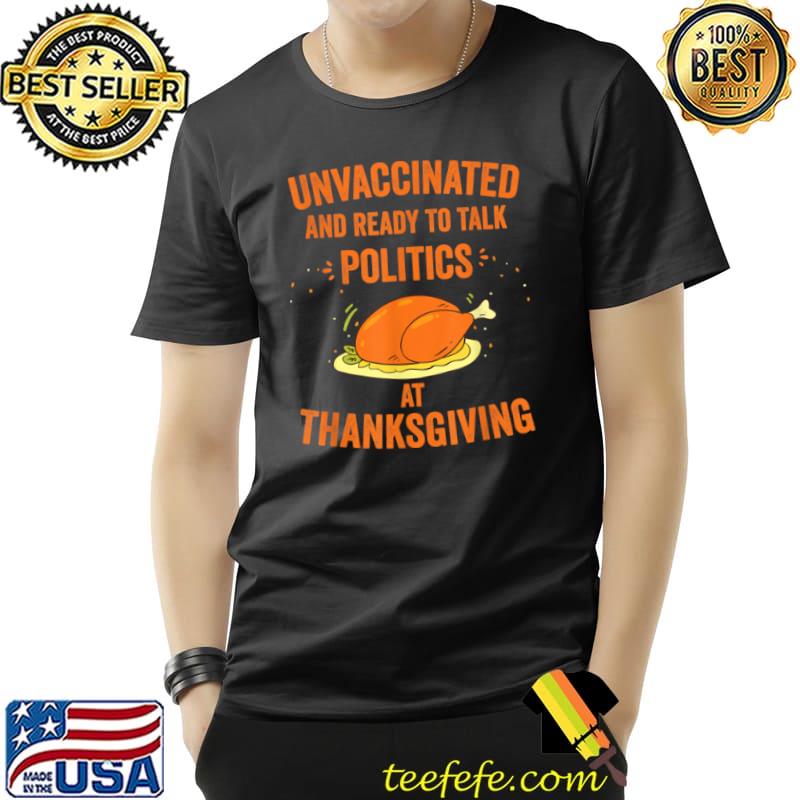 Official Unvaccinated And Ready To Talk Politics At Thanksgiving T Shirt Unisex Official Unvaccinated And Ready To Talk Politics At Thanksgiving T Shirt Unisex