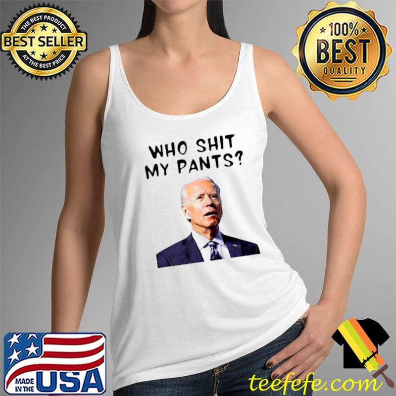 Official who Shit My Pants Poopy Pants Biden Shirt Tank Top Official who Shit My Pants Poopy Pants Biden Shirt Tank Top