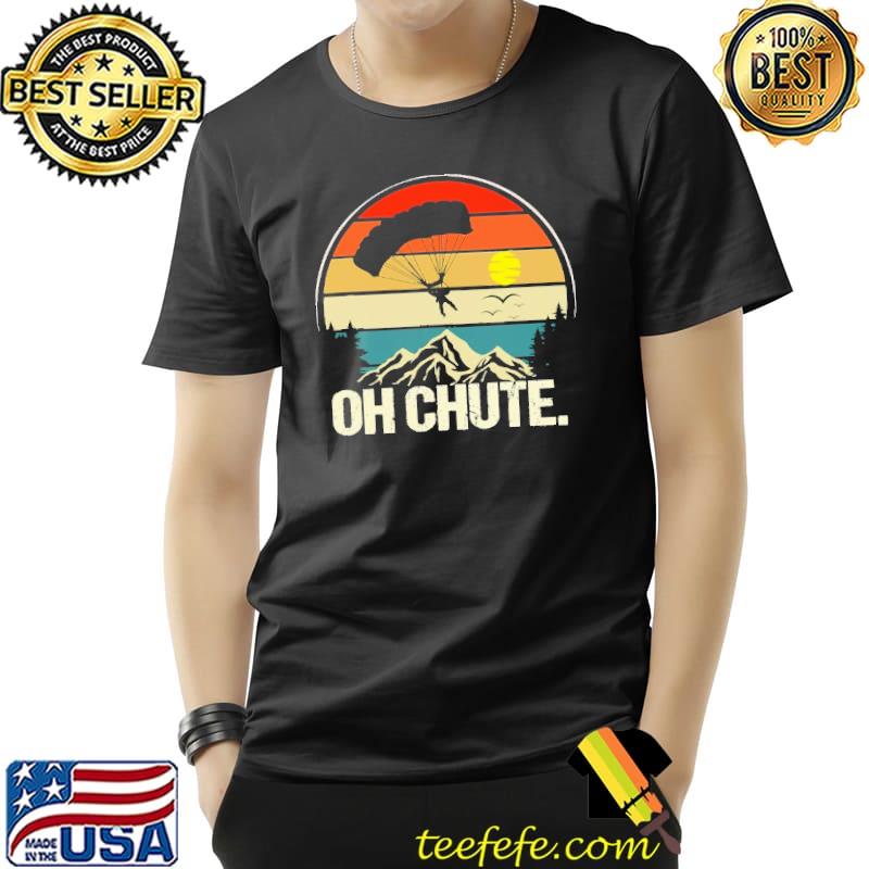 Oh Chute Skydving Vintage Shirt Unisex Oh Chute Skydving Vintage Shirt Unisex