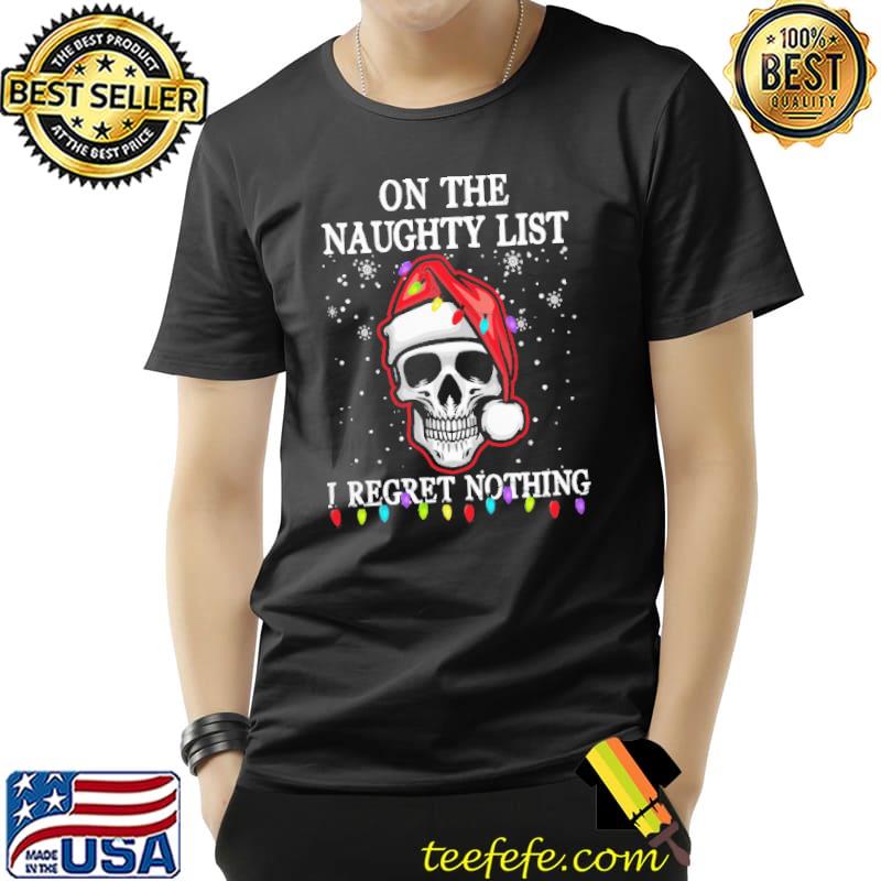 On The Naughty List I Regret Nothing Skull Santa Christmas Shirt Unisex On The Naughty List I Regret Nothing Skull Santa Christmas Shirt Unisex