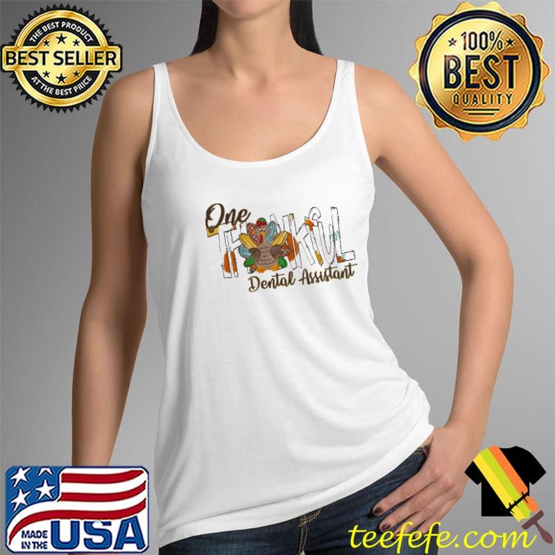 One Thankful Turkey Dental Assistant Shirt Tank Top One Thankful Turkey Dental Assistant Shirt Tank Top