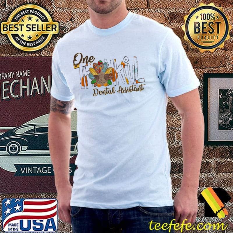 One Thankful Turkey Dental Assistant Shirt Unisex One Thankful Turkey Dental Assistant Shirt Unisex