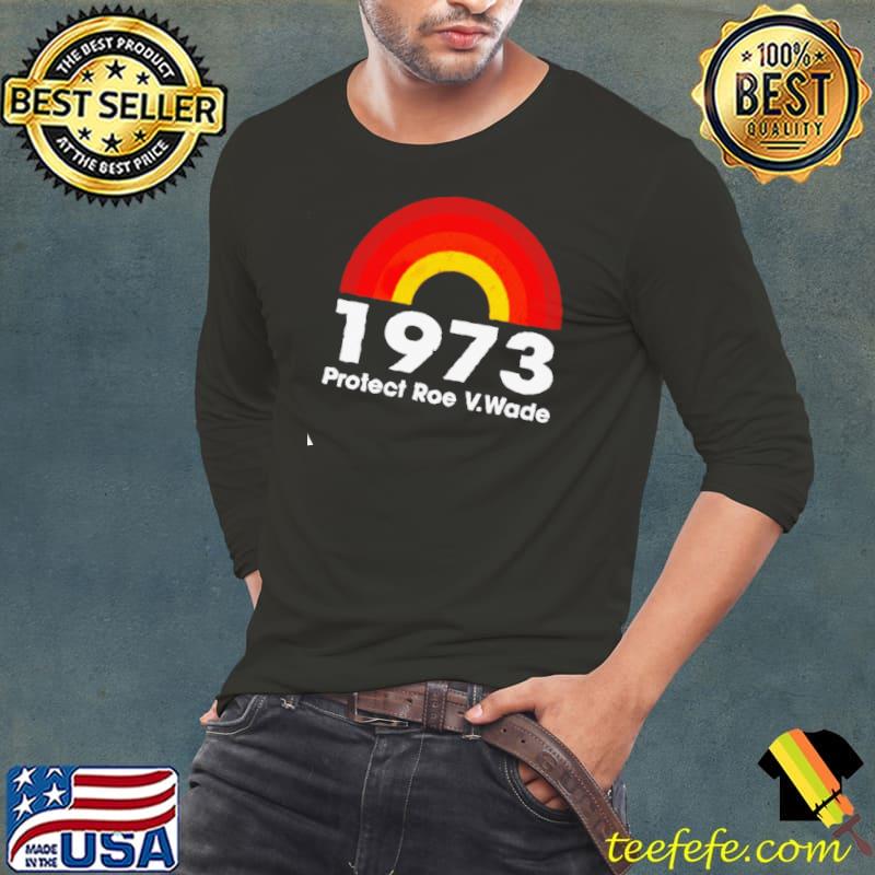 Original 1973 protect roe v.wade Long Sleeve Tee Original 1973 protect roe v.wade Long Sleeve Tee