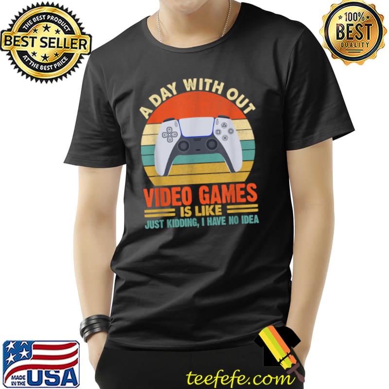 Original A Day Without Video Games Funny Gaming Video Gamer Gift Mens T Shirt Unisex Original A Day Without Video Games Funny Gaming Video Gamer Gift Mens T Shirt Unisex