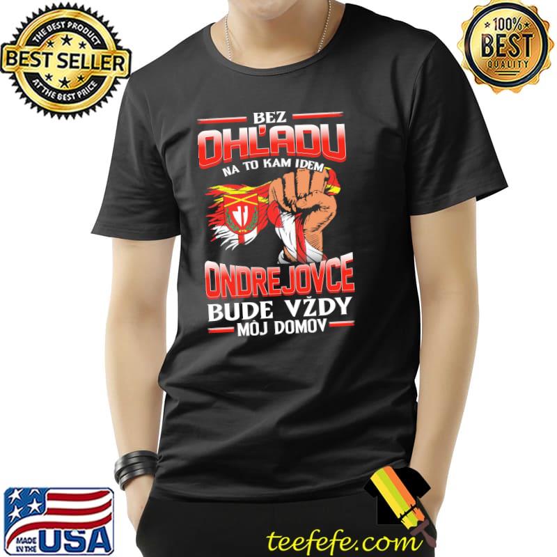 Original bez Ohladu na to kam idem ONDREJOVCE bude vzdy moj domov s Unisex Original bez Ohladu na to kam idem ONDREJOVCE bude vzdy moj domov s Unisex