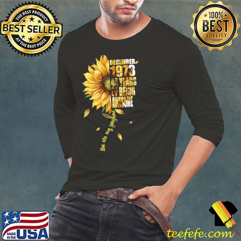 Original Born In December 1973 Sunflower 48th Birthday 48 Years Old T Shirt Long Sleeve Tee Original Born In December 1973 Sunflower 48th Birthday 48 Years Old T Shirt Long Sleeve Tee