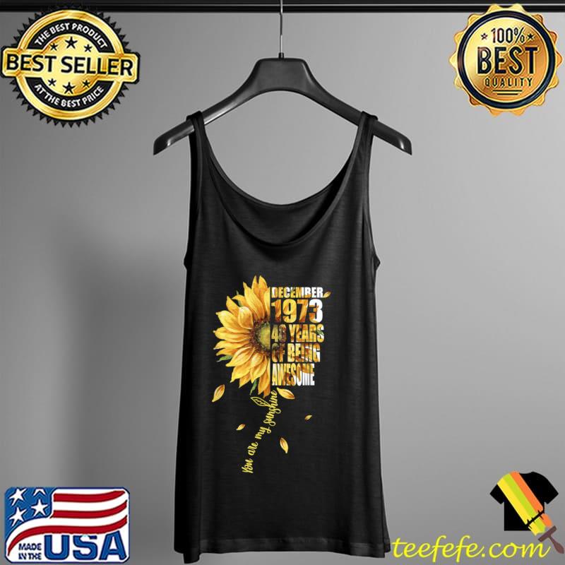 Original Born In December 1973 Sunflower 48th Birthday 48 Years Old T Shirt Tank Top Original Born In December 1973 Sunflower 48th Birthday 48 Years Old T Shirt Tank Top