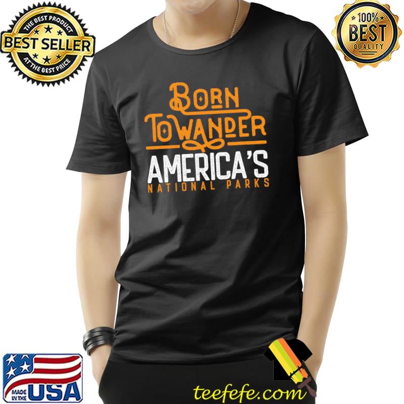Original born to Wander America's National Parks Funny Vintage T-s Unisex Original born to Wander America's National Parks Funny Vintage T-s Unisex