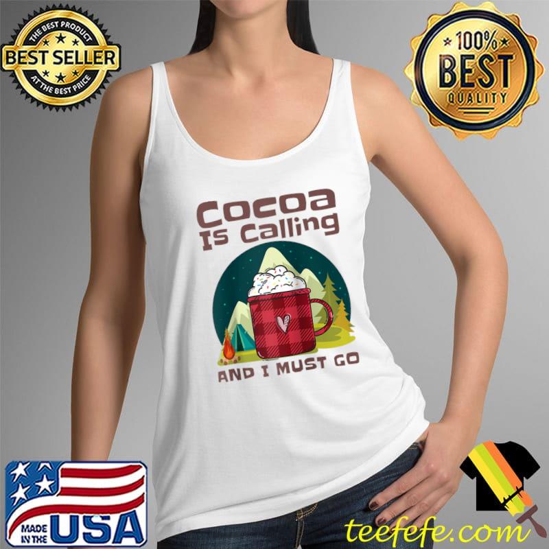 Original Campfire Cocoa is Calling And I Must Go, Hot Chocolate Lover T- Tank Top Original Campfire Cocoa is Calling And I Must Go, Hot Chocolate Lover T- Tank Top