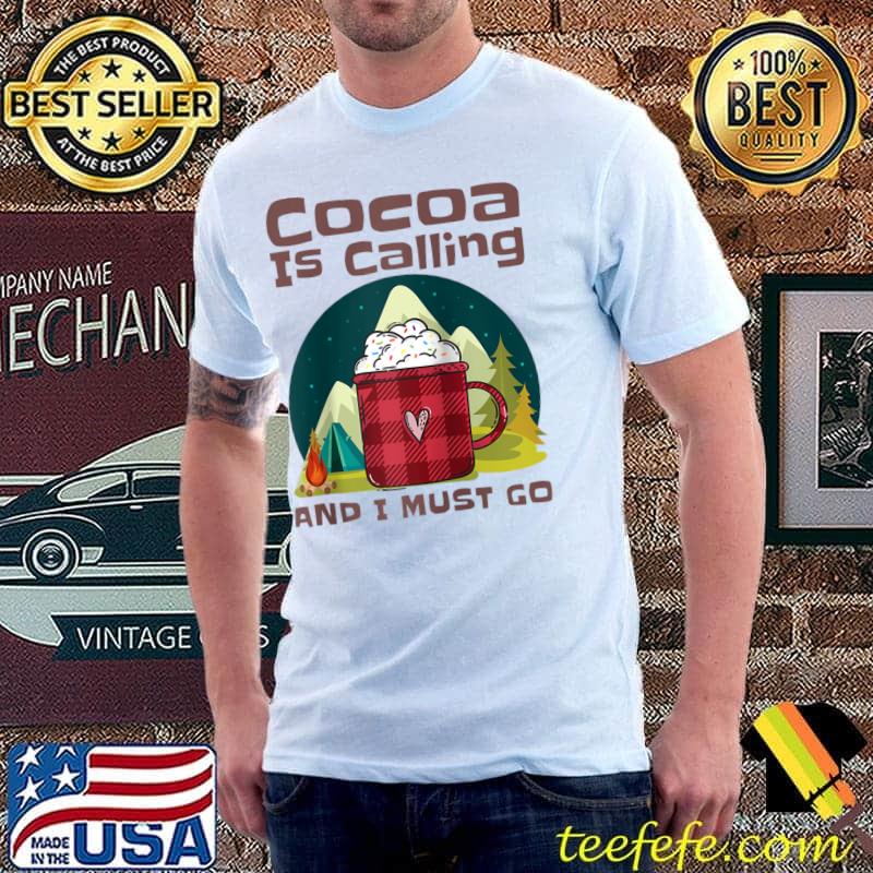 Original Campfire Cocoa is Calling And I Must Go, Hot Chocolate Lover T- Unisex Original Campfire Cocoa is Calling And I Must Go, Hot Chocolate Lover T- Unisex