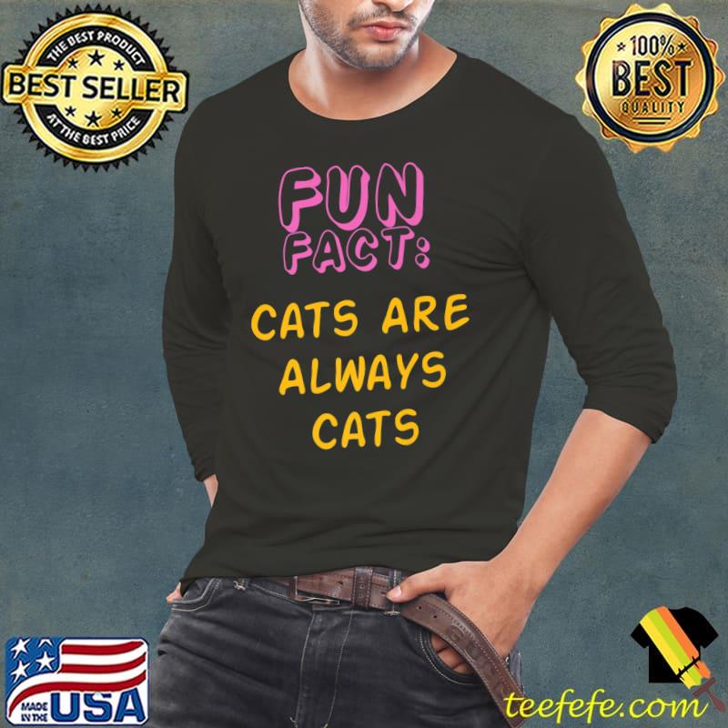 Original Cats Are Always Cats Funny Animal Pun Humor Animal Meme Premium T-Shirt Long Sleeve Tee Original Cats Are Always Cats Funny Animal Pun Humor Animal Meme Premium T-Shirt Long Sleeve Tee