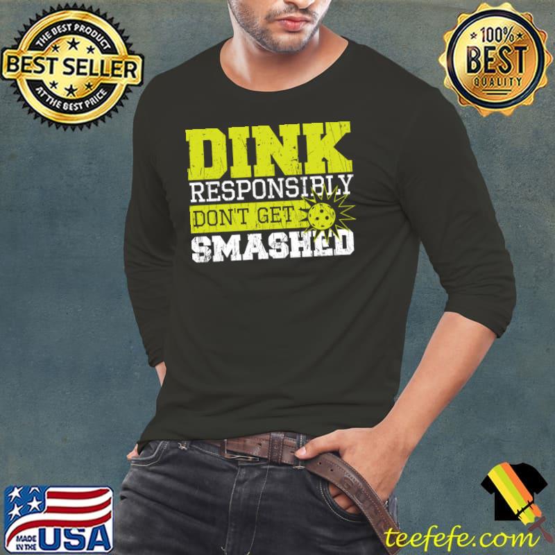 Original dink Responsibly Don't Get Smashed - Accessories Pickleball T-shirt