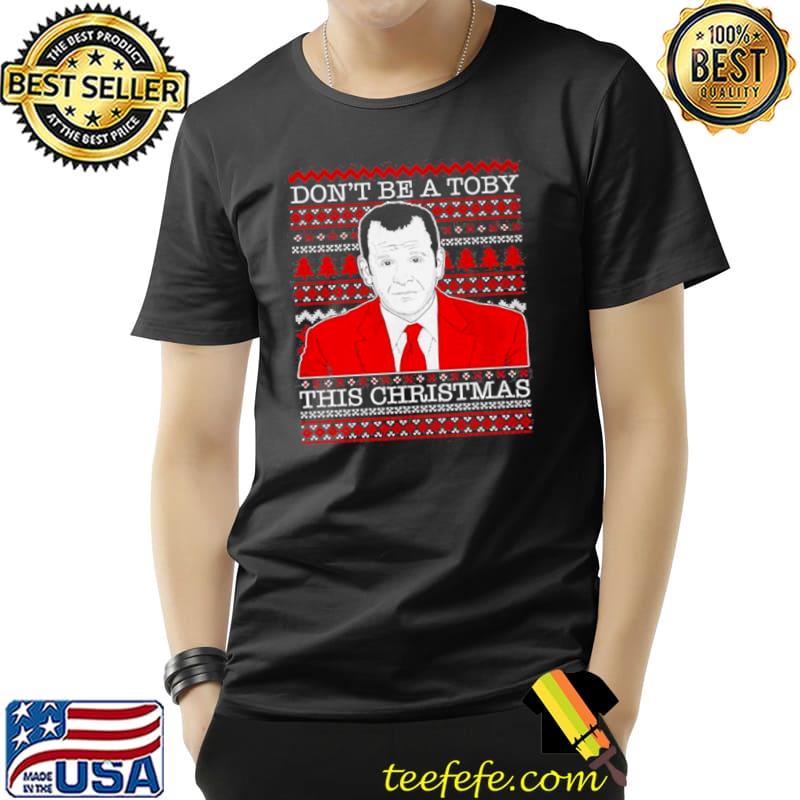 Original Don’t Be A Toby This Christmas Unisex Original Don’t Be A Toby This Christmas Unisex